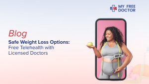 Safe Weight Loss Options: Free Telehealth with Licensed Doctors