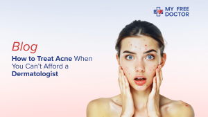 How to Treat Acne When You Can’t Afford a Dermatologist
